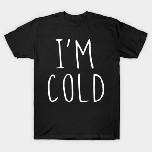 I'M COLD T-Shirt
